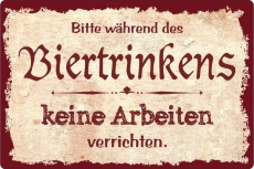 Blechschild - Während des Biertrinkens keine Arbeiten verrichten - BS563 (394)