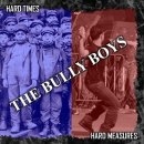 Bully Boys -Hard Times, Hard Measures-